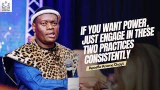 IF YOU ENGAGE IN THESE TWO PRACTICES CONSISTENTLY YOU WILL BE FULL OF POWER - APOSTLE AROME OSAYI