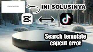 CARA MENGATASI PENCARIAN TEMPLATE CAPCUT YANG ERROR - TERNYATA KARENA INI 
