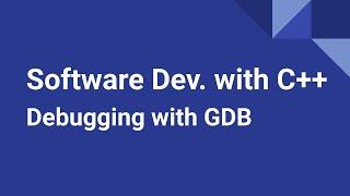 Software Development with C++ Debugging with GDB