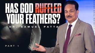 How do you react when God Ruffles your Feathers? Part-1  Dr. Samuel Patta  Overcoming Fear Series