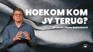 30 Junie 24  Hoekom kom jy terug?  Pieter Badenhorst