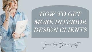 How to Get More Design Clients  Interior Design Business