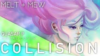 Vocaloid - Collision Vocal Cover【Mew • Melt】