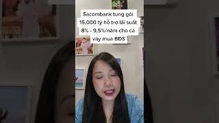 Sacombank tung gói 15000 tỷ lãi suất 8-95%năm cho cả vay mua BĐS #shorts