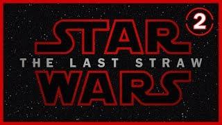 Star Wars The Last Straw - Part 2