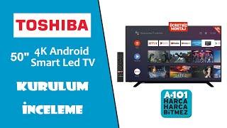 A101 de Satılan Toshiba 50inç 4K Ultra HD Android TV Kurulum ve İnceleme  Alınır mı ?