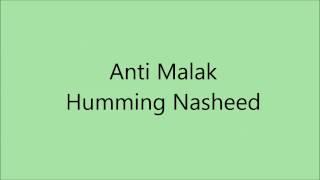 Anti Malak Humminng Nasheed