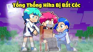 SINH TỐ TEAM BẤT NGỜ KHI TỔNG THỐNG HIHA BỊ BẮT CÓC TRONG MINECRAFT*TỔNG THỐNG HIHA BỊ BẮT CÓC 