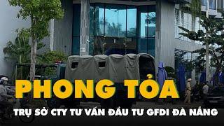 Hàng chục công an có mặt phong tỏa trước trụ sở công ty tư vấn đầu tư GFDI Đà Nẵng