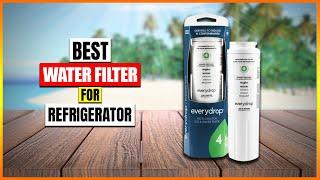 Best Water Filter For Refrigerator in 2024 - Top 5 Refrigerator Water Filters