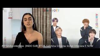 BTSindianinterview INDO SUB BTS ft. Sakshma Srivastav Indian Interview E NOW Exclusive