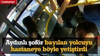 Aydınlı şoför bayılan yolcuyu hastaneye böyle yetiştirdi