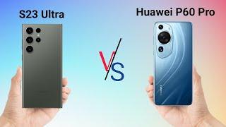 Huawei P60 Pro Vs Samsung S23 Ultra winner?