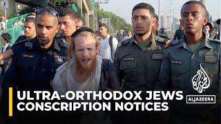 Ultra-Orthodox Jews called up Israeli govt begins issuing conscription notices