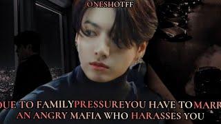Due to family pressure you have to marry an angry mafia who harasses you  Jungkook ff  BTS ff