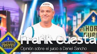 Frank Cuesta opina sobre el juicio de Daniel Sancho en Tailandia - El Hormiguero