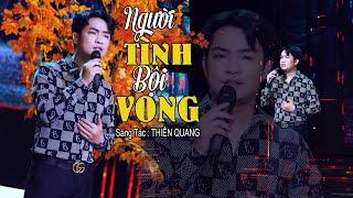 NEW HOT NGƯỜI TÌNH BỘI VONG - Một Sáng Tác Mới Nhất Của Thiên Quang 2023  MV Official