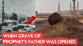 THIS HAPPENED WHEN THEY OPENED THE GRAVE OF MUHAMMAD SAWs FATHER