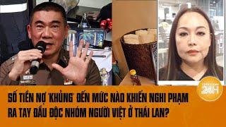 Số tiền nợ khủng đến mức nào khiến nghi phạm ra tay đầu độc nhóm người Việt ở Thái Lan?