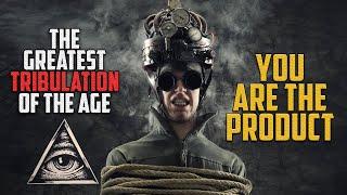 THE ARMY OF SATAN - PART 24 - You Are The Product - Greatest Tribulation of Our Time