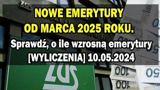 NOWE EMERYTURY OD MARCA 2025 ROKU. Sprawdź o ile wzrosną emerytury WYLICZENIA 10.05.2024