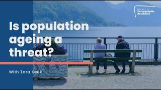 Is population ageing a threat?  Expert Series on Demographic Resilience