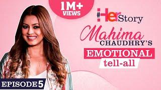 Mahima Chaudhry on her horrific accident troubled marriage depression single parenting Her Story