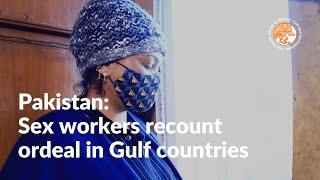 Pakistan Sex workers recount ordeal in Gulf countries