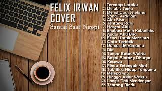 Felix Irwan Cover Full Album Terbaru Tahun 2022  Kumpulan Cover Lagu Akustik Felix Irwan