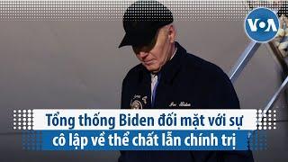 Tổng thống Biden đối mặt với sự cô lập về thể chất lẫn chính trị  VOA Tiếng Việt