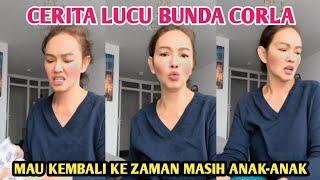 CERITA LUCU BUNDA CORLA MAU KEMBALI ZAMAN KANAK-KANAK BANYAK HAL YANG DI KANGENIN