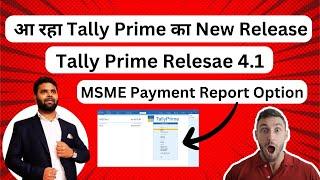 Upcoming updated in Tally prime Release  4.1 MSME payment report option in tally  Update in Tally