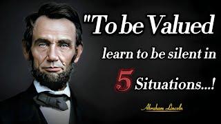 To Be Valuable Learn To Be Silent In 5 Situations  President Abraham Lincoln Quotes To Inspire You