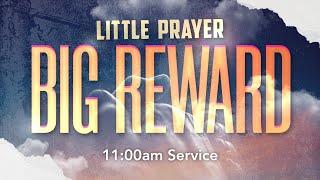 CC Online — Little Prayer Big Reward – July 21 2024  – 1100am Service