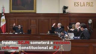 Inédito SCJN someterá a revisión reforma constitucional al PJ