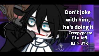 Dont joke with him hes doing it  Creepypasta EJ × Jeff  EJ × JTK