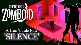 Project Zomboid. Arthurs Tale. Part 2. Silence