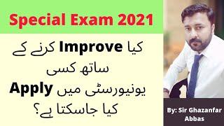 kia improve krna k sath Kisi university mn admission la sakta hn special exam 2021