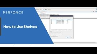 Why & How to Shelve Files in Perforce Helix Core — Perforce U