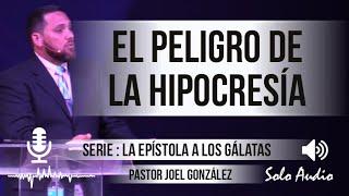 “EL PELIGRO DE LA HIPOCRESÍA”  Pastor Joel González Predicaciones estudios bíblicos.