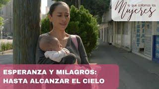 Lo Que Callamos Las Mujeres  Esperanza y Milagros Hasta alcanzar el cielo