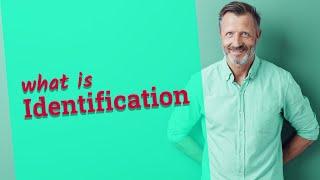 Identification  Meaning of identification