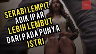 SERABI LEMPIT ADIK IPAR LEBIH LEMBUT DARI PADA PUNYA ISTRI