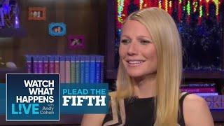 Gwyneth Paltrows Plead the Fifth  WWHL