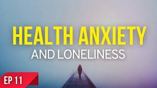 Health Anxiety and LONELINESS THE TRUTH 