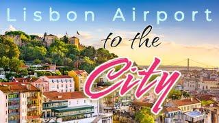 Lisbon Airport to the City Centre - Essential Travel Guide 
