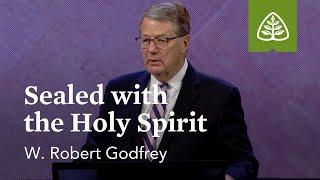 W. Robert Godfrey Sealed with the Holy Spirit