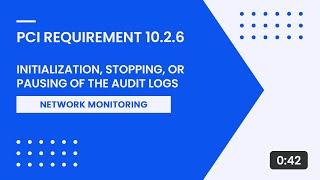 PCI Requirement 10.2.6 – Initialization Stopping or Pausing of the Audit Logs