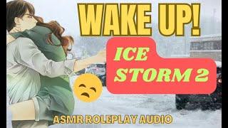 ASMR BOYFRIEND  ICE STORM 2  OH NO WHAT HAPPEND?  DDLG ASMR  VOICE AUDIOS  2 of 4