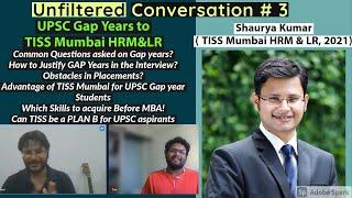 Gap Years to TISS   With Shaurya Kumar TISS Mumbai HRM & LR alumnus  4 years UPSC prep to TISS